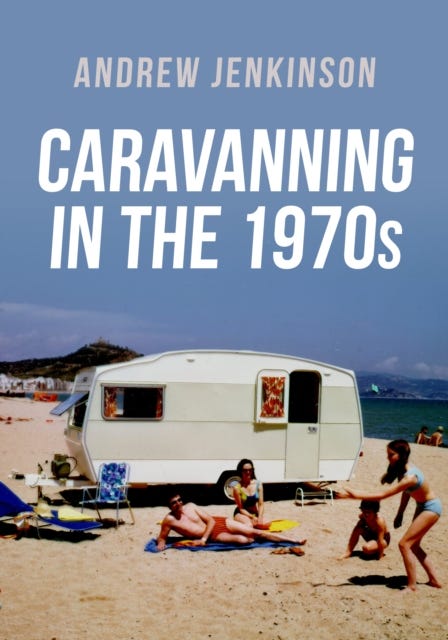 Caravanning in the 1970s av Andrew Jenkinson
