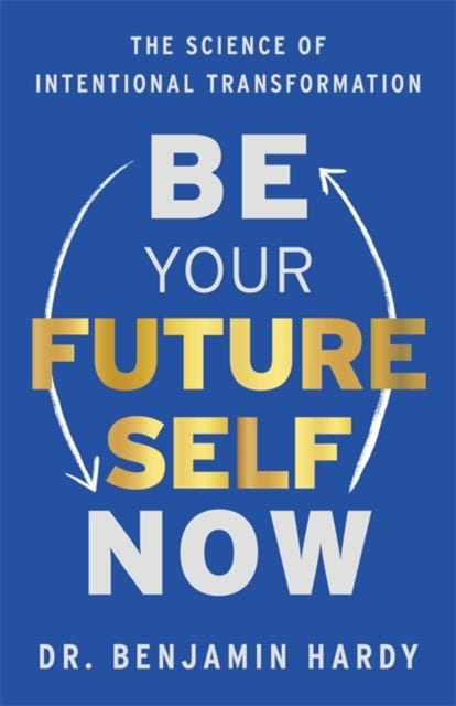 Be Your Future Self Now av Benjamin Dr. Hardy