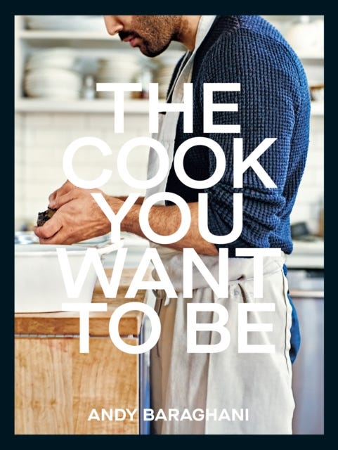The Cook You Want to Be av Andy Baraghani