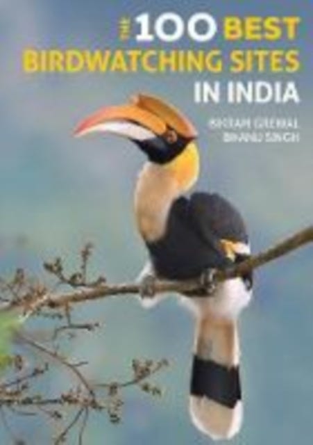 The 100 Best Birdwatching Sites in India av Bikram Grewal, Bhanu Singh, Panchami Manoo Ukil