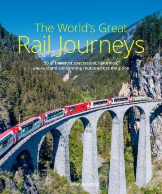 The World&#039;s Great Rail Journeys av Brian Solomon