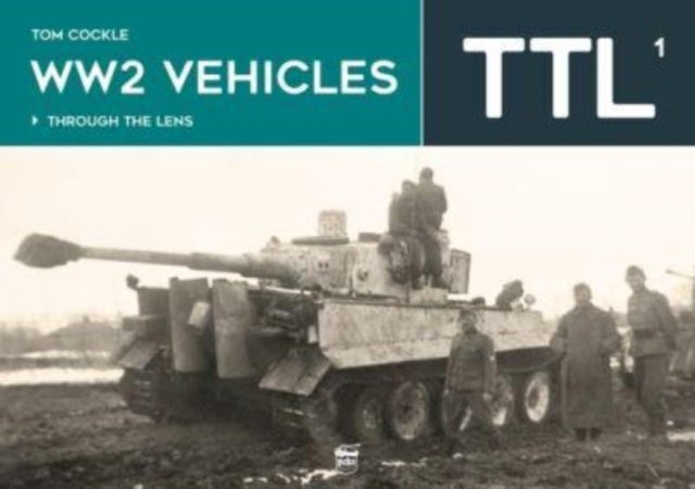 WW2 Vehicles Through the Lens Vol.1 av Tom Cockle