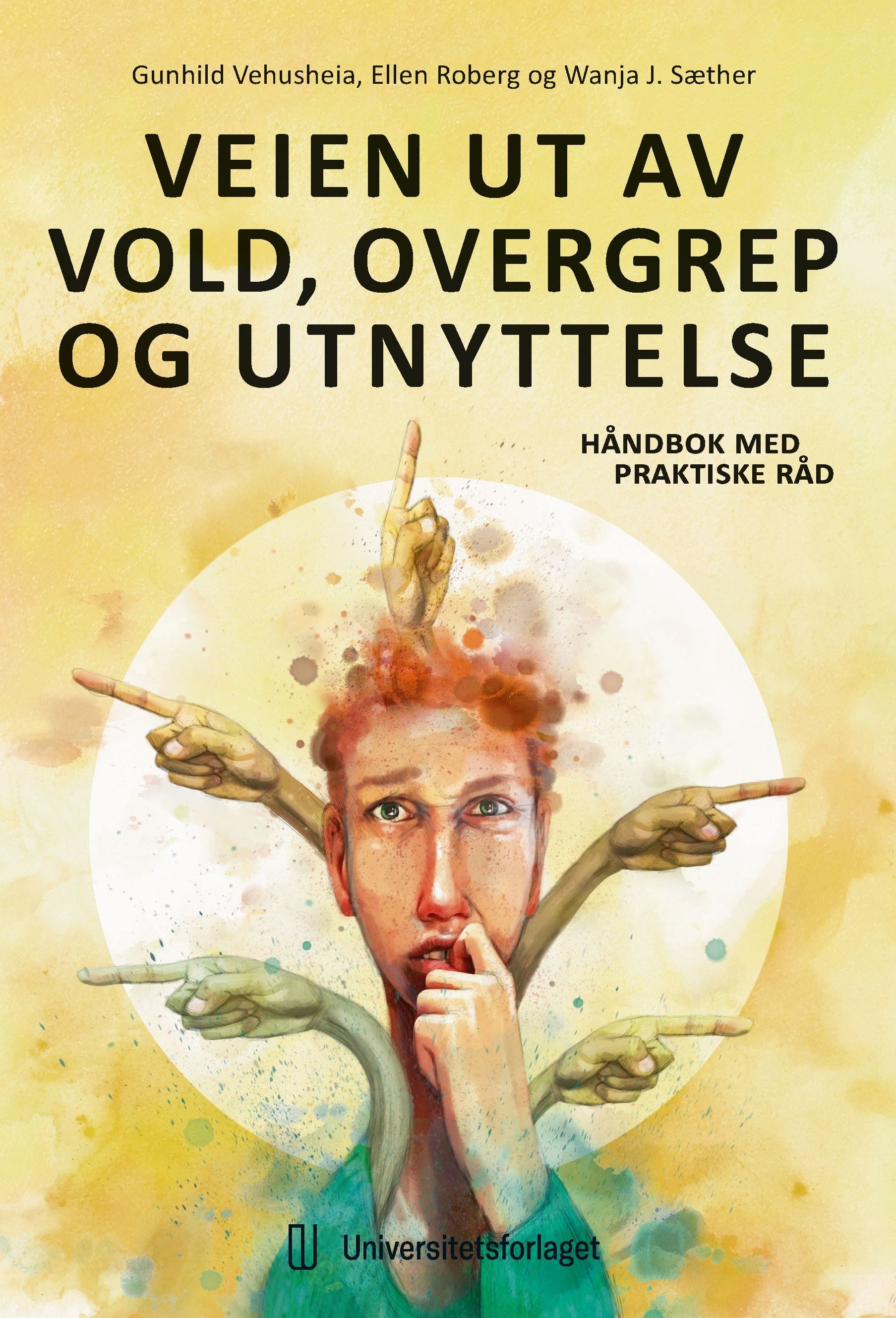 Veien ut av vold, overgrep og utnyttelse av Ellen Roberg, Wanja Sæther, Gunhild Vehusheia